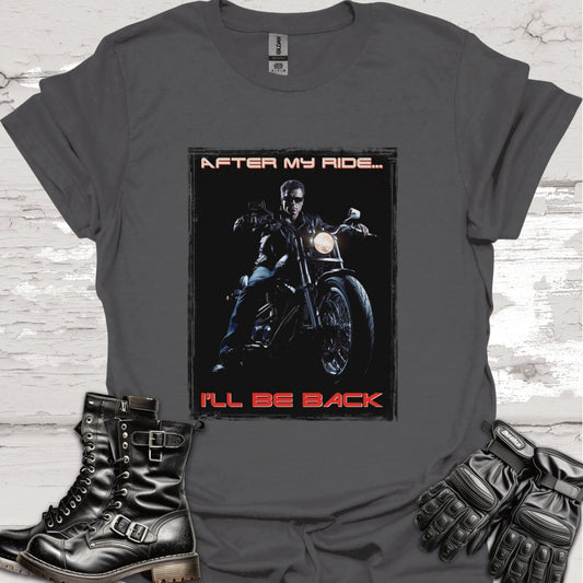After my ride, I'll be back #1 Unisex T shirt