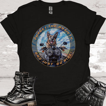 German Shepherd - Forget the Anxiety & Just go Ride - Unisex T-Shirt