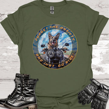 German Shepherd - Forget the Anxiety & Just go Ride - Unisex T-Shirt