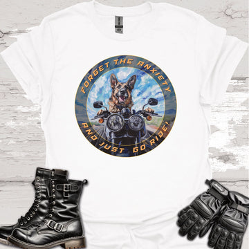 German Shepherd - Forget the Anxiety & Just go Ride - Unisex T-Shirt