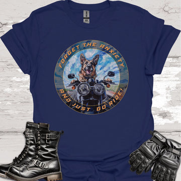 German Shepherd - Forget the Anxiety & Just go Ride - Unisex T-Shirt