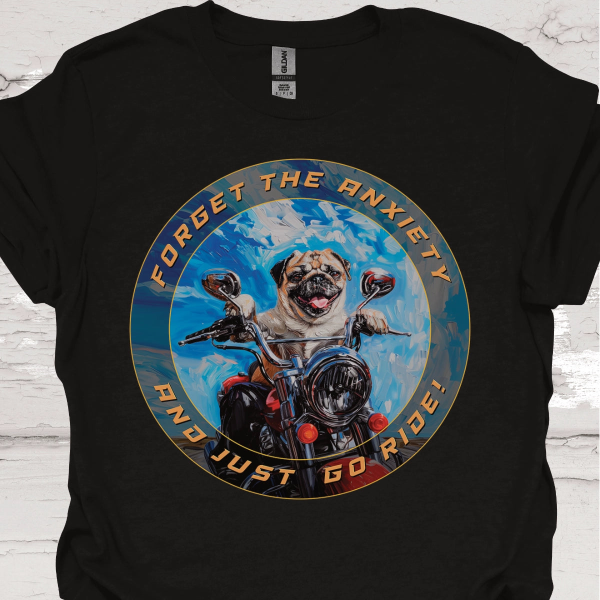 Pug - Forget the Anxiety & Just go Ride - Unisex T-Shirt