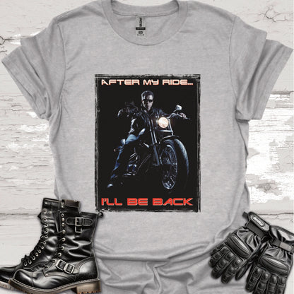 After my ride, I'll be back #1 Unisex T shirt