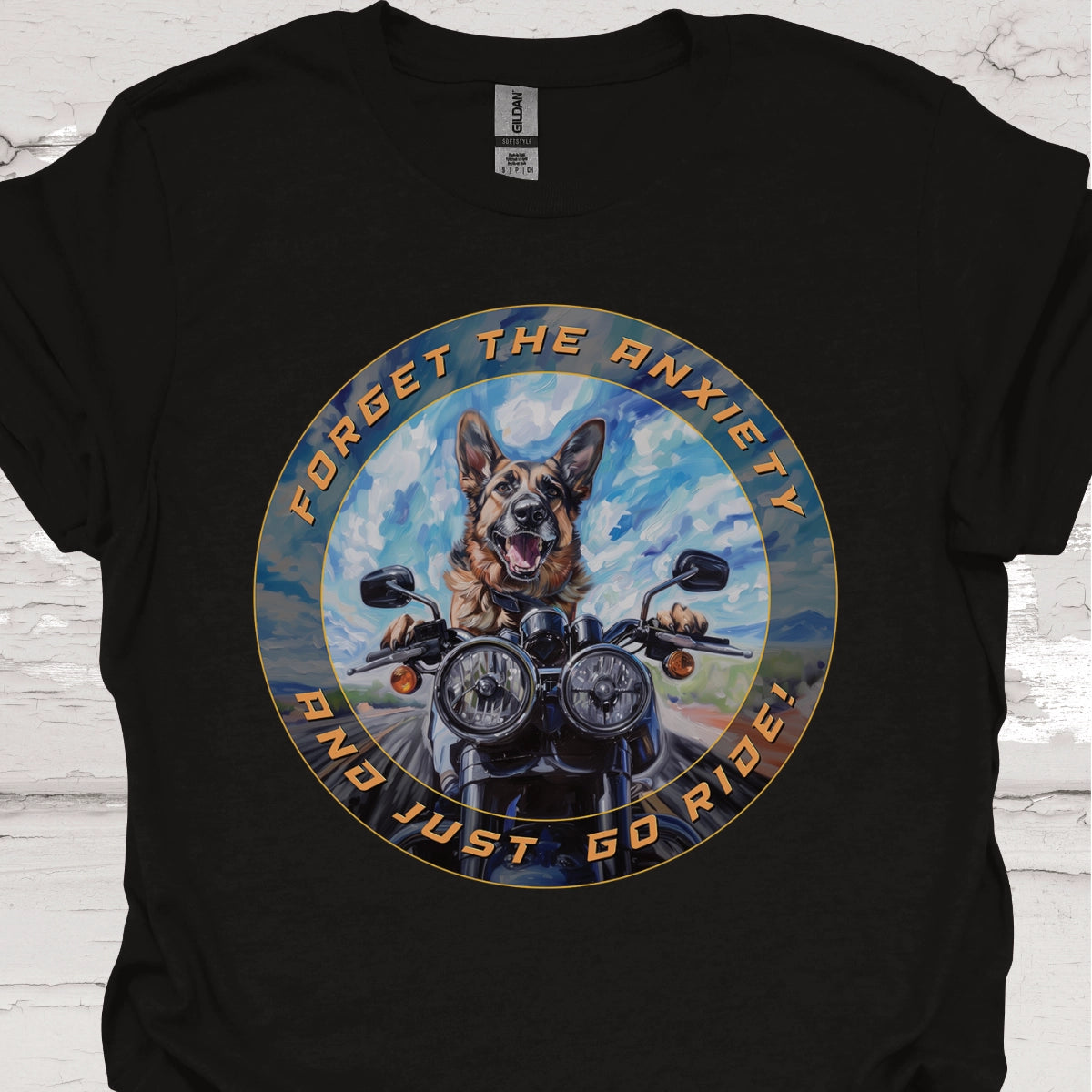 German Shepherd - Forget the Anxiety & Just go Ride - Unisex T-Shirt