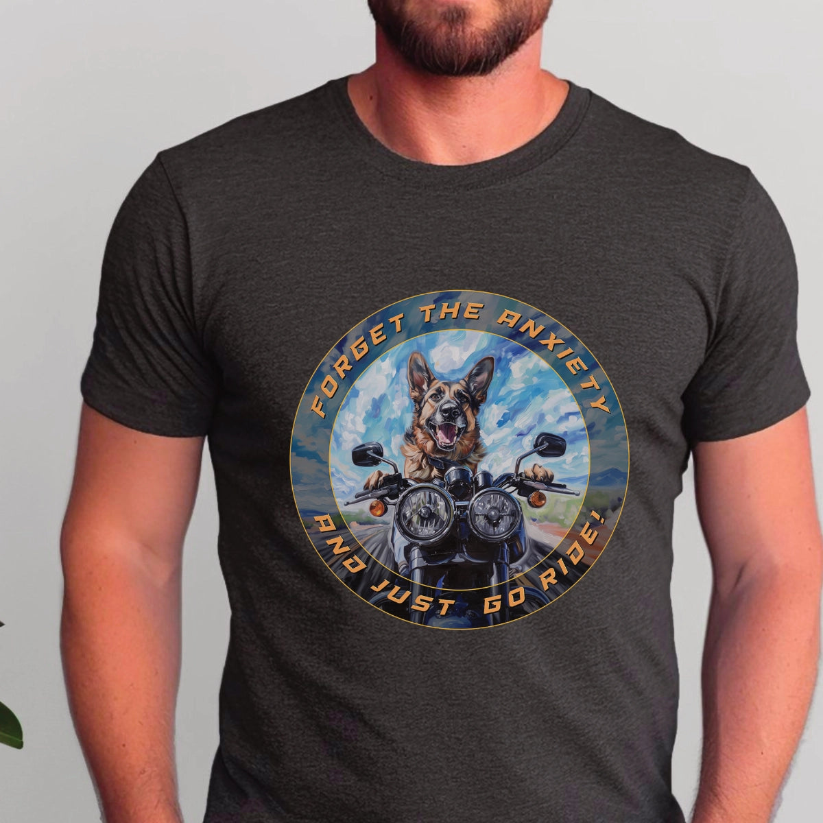 German Shepherd - Forget the Anxiety & Just go Ride - Unisex T-Shirt