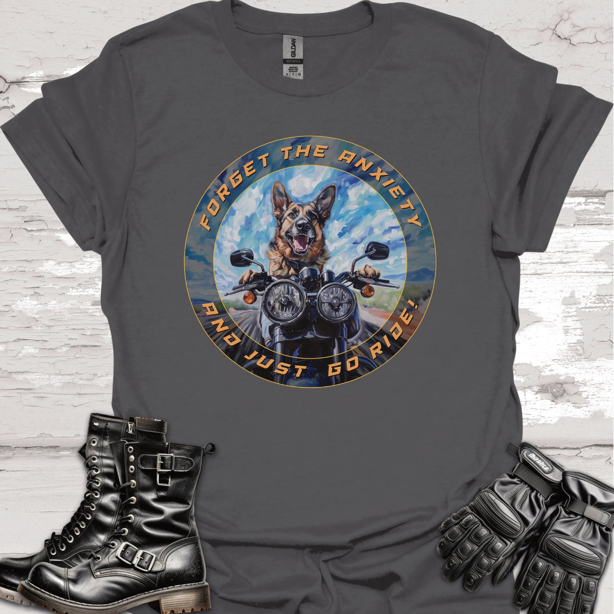 German Shepherd - Forget the Anxiety & Just go Ride - Unisex T-Shirt