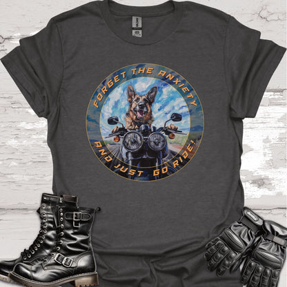 German Shepherd - Forget the Anxiety & Just go Ride - Unisex T-Shirt