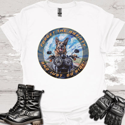German Shepherd - Forget the Anxiety & Just go Ride - Unisex T-Shirt