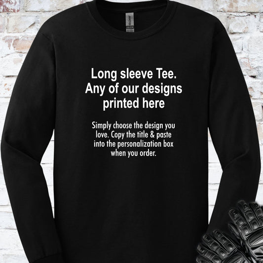 LONG SLEEVE TEE - ANY DESIGN