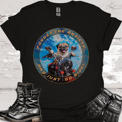 Pug - Forget the Anxiety & Just go Ride - Unisex T-Shirt
