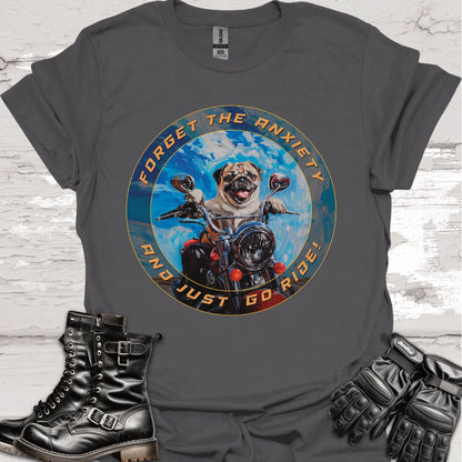 Pug - Forget the Anxiety & Just go Ride - Unisex T-Shirt