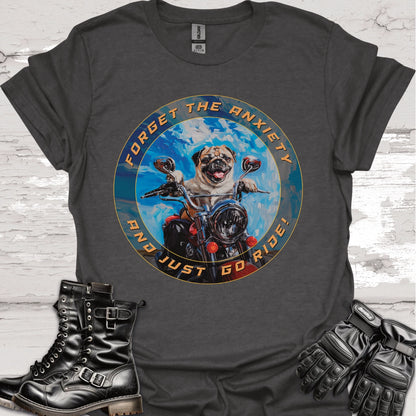 Pug - Forget the Anxiety & Just go Ride - Unisex T-Shirt