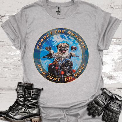 Pug - Forget the Anxiety & Just go Ride - Unisex T-Shirt