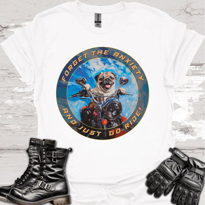 Pug - Forget the Anxiety & Just go Ride - Unisex T-Shirt